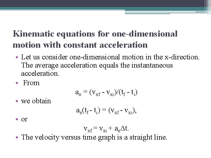 Kinematic equations for one-dimensional motion with constant acceleration • Let us consider one-dimensional motion