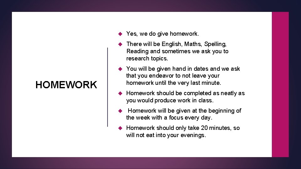  Yes, we do give homework. There will be English, Maths, Spelling, Reading and