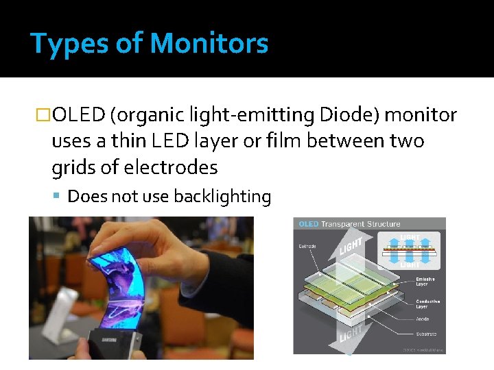 Types of Monitors �OLED (organic light-emitting Diode) monitor uses a thin LED layer or