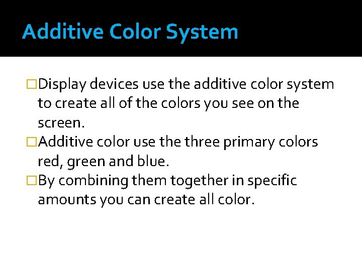 Additive Color System �Display devices use the additive color system to create all of