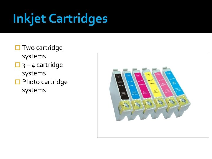 Inkjet Cartridges � Two cartridge systems � 3 – 4 cartridge systems � Photo