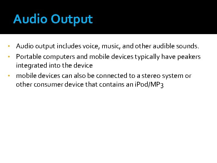Audio Output Audio output includes voice, music, and other audible sounds. • Portable computers