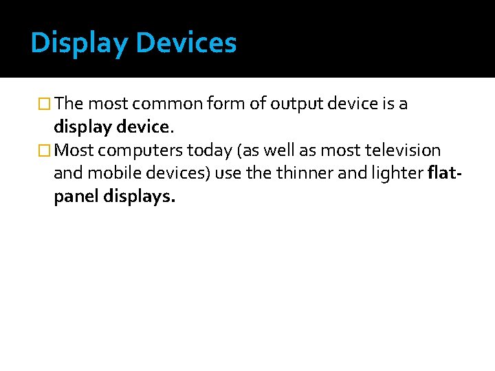 Display Devices � The most common form of output device is a display device.