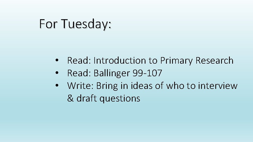 For Tuesday: • Read: Introduction to Primary Research • Read: Ballinger 99 -107 •