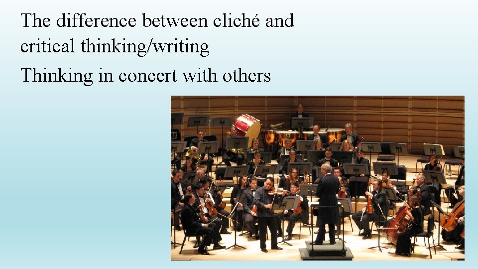 The difference between cliché and critical thinking/writing Thinking in concert with others 