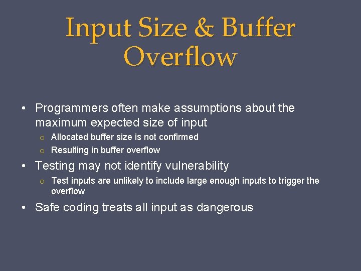 Input Size & Buffer Overflow • Programmers often make assumptions about the maximum expected