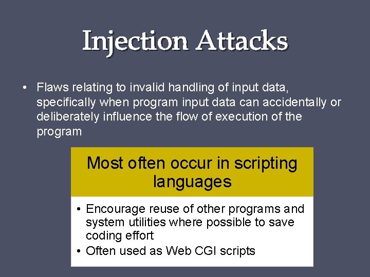 Injection Attacks • Flaws relating to invalid handling of input data, specifically when program