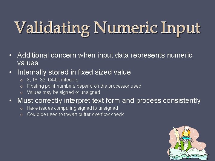 Validating Numeric Input • Additional concern when input data represents numeric values • Internally