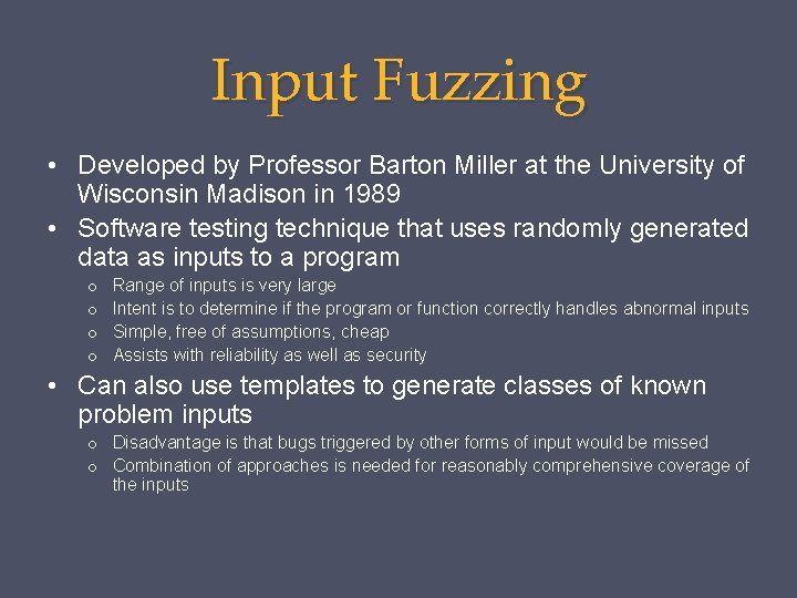 Input Fuzzing • Developed by Professor Barton Miller at the University of Wisconsin Madison