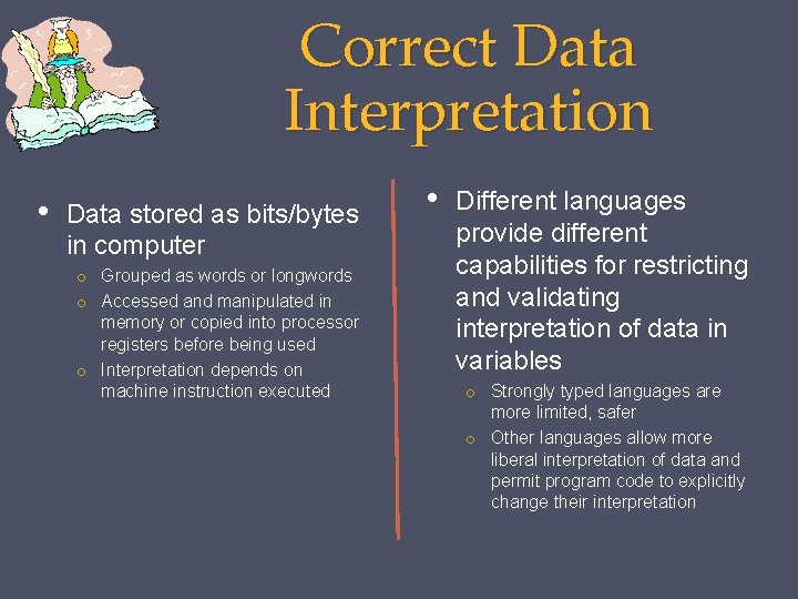 Correct Data Interpretation • Data stored as bits/bytes in computer o Grouped as words