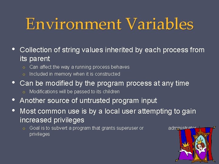 Environment Variables • • Collection of string values inherited by each process from its