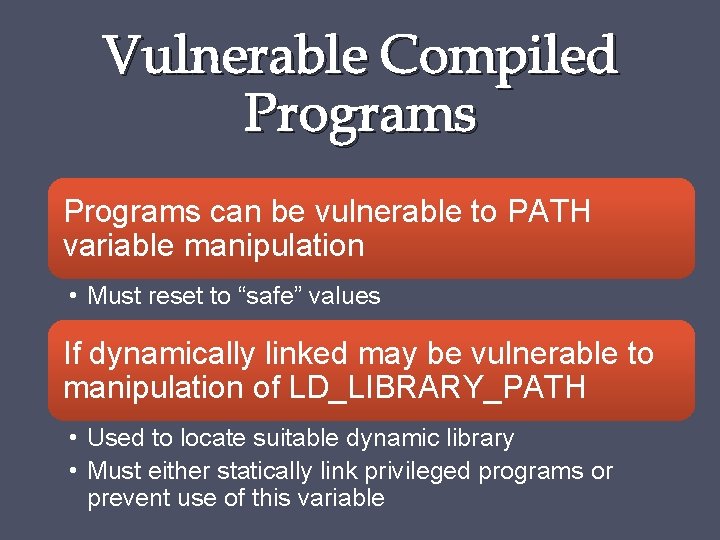 Vulnerable Compiled Programs can be vulnerable to PATH variable manipulation • Must reset to
