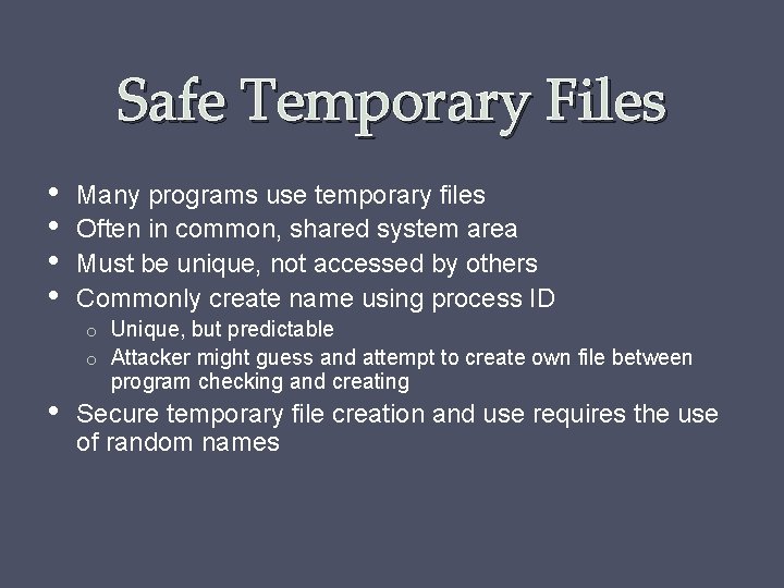 Safe Temporary Files • • Many programs use temporary files Often in common, shared