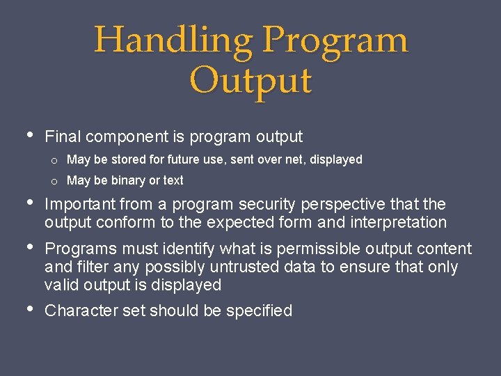 Handling Program Output • Final component is program output o May be stored for