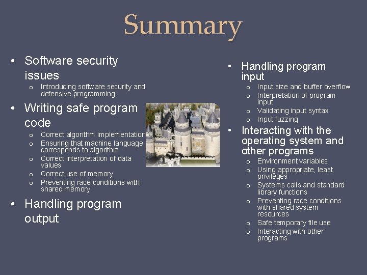Summary • Software security issues o Introducing software security and defensive programming • Writing