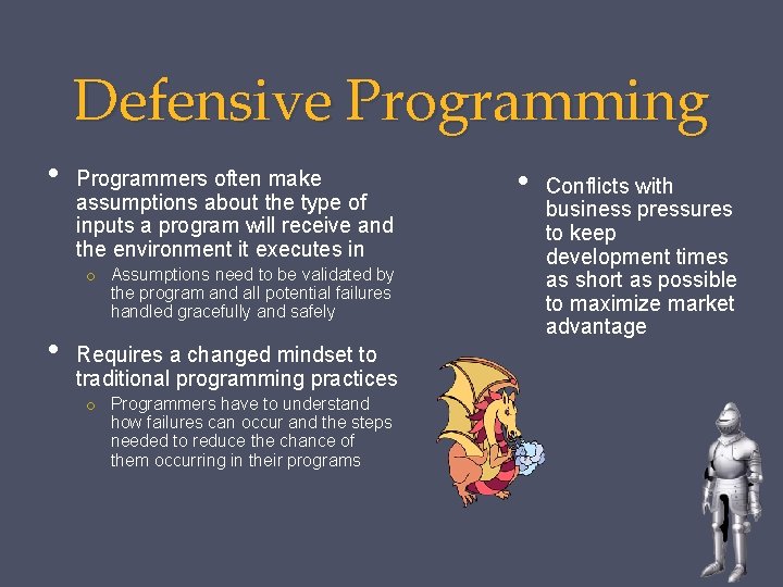 Defensive Programming • Programmers often make assumptions about the type of inputs a program