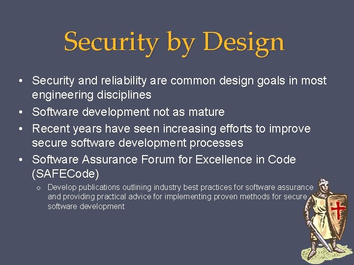 Security by Design • Security and reliability are common design goals in most engineering