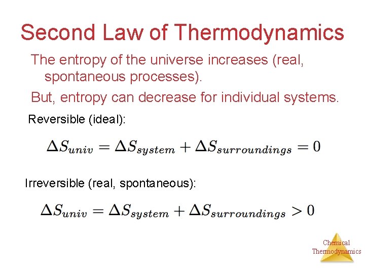 Second Law of Thermodynamics The entropy of the universe increases (real, spontaneous processes). But,