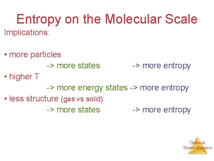 Entropy on the Molecular Scale Implications: • more particles -> more states -> more