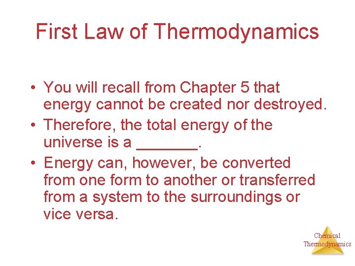 First Law of Thermodynamics • You will recall from Chapter 5 that energy cannot