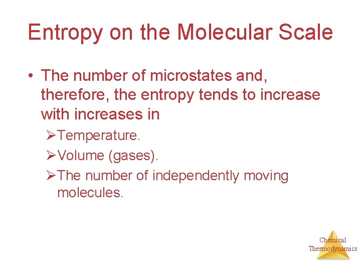 Entropy on the Molecular Scale • The number of microstates and, therefore, the entropy