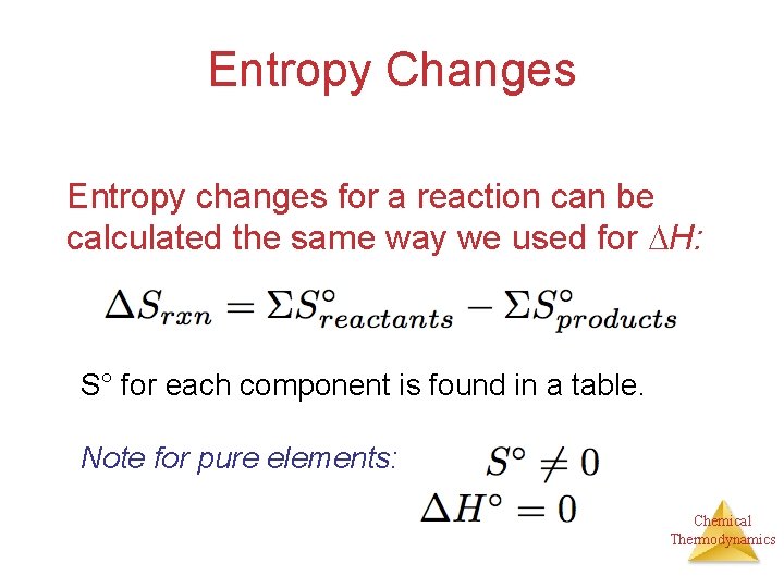 Entropy Changes Entropy changes for a reaction can be calculated the same way we