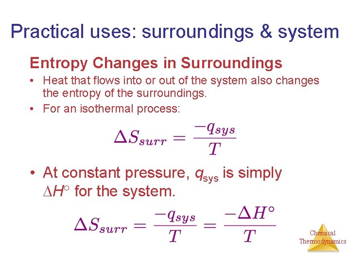 Practical uses: surroundings & system Entropy Changes in Surroundings • Heat that flows into