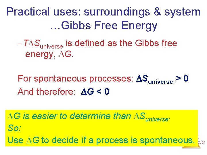 Practical uses: surroundings & system …Gibbs Free Energy T Suniverse is defined as the