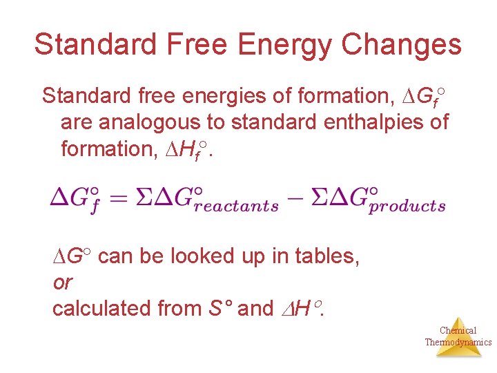 Standard Free Energy Changes Standard free energies of formation, Gf are analogous to standard