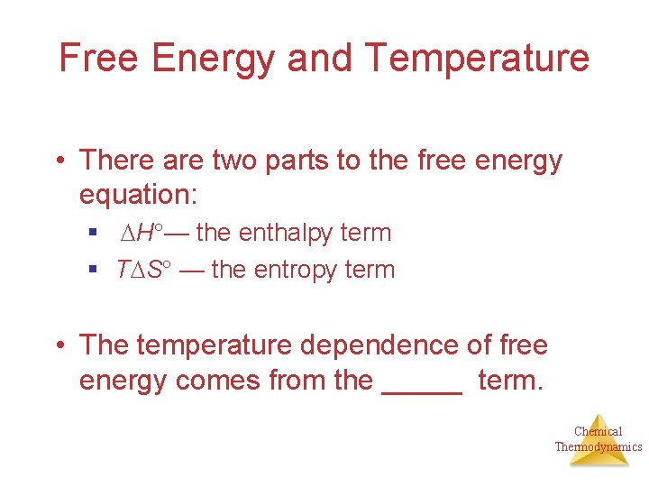 Free Energy and Temperature • There are two parts to the free energy equation: