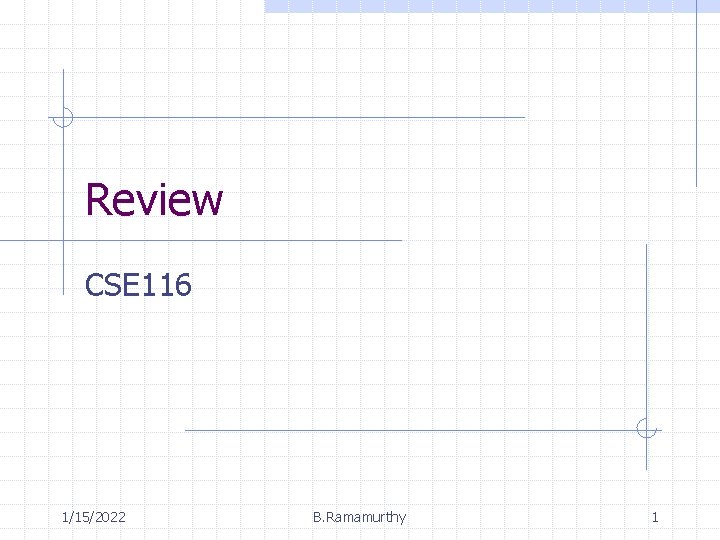 Review CSE 116 1152022 B Ramamurthy 1 CSE
