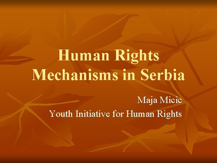 Human Rights Mechanisms in Serbia Maja Micic Youth Initiative for Human Rights 