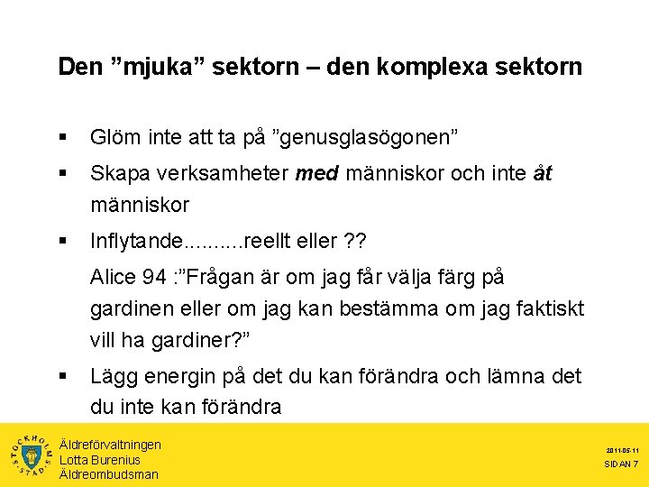 Den ”mjuka” sektorn – den komplexa sektorn § Glöm inte att ta på ”genusglasögonen”