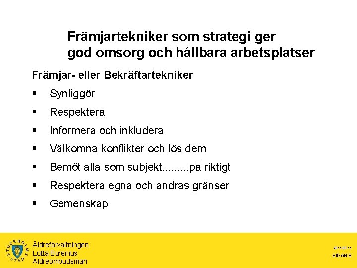 Främjartekniker som strategi ger god omsorg och hållbara arbetsplatser Främjar- eller Bekräftartekniker § Synliggör