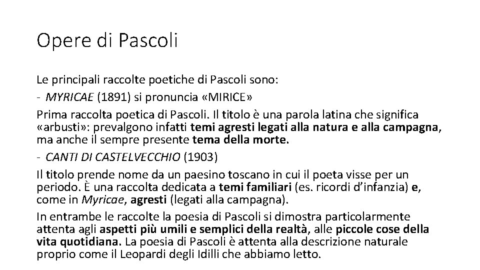 Opere di Pascoli Le principali raccolte poetiche di Pascoli sono: - MYRICAE (1891) si