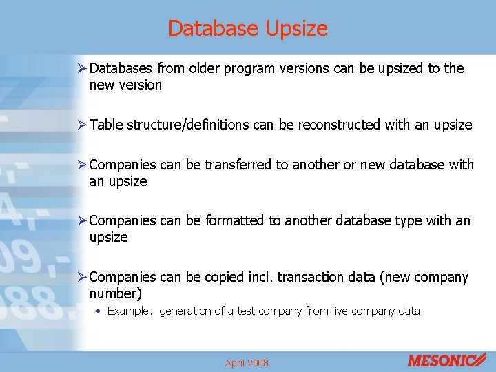 Database Upsize Ø Databases from older program versions can be upsized to the new