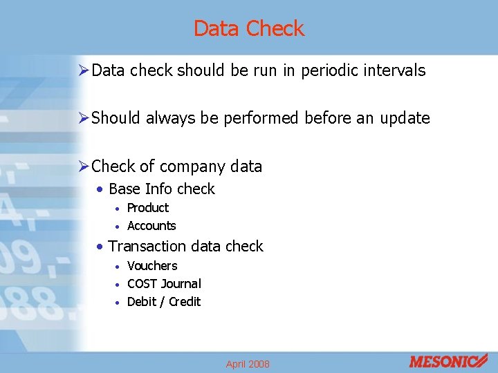 Data Check ØData check should be run in periodic intervals ØShould always be performed