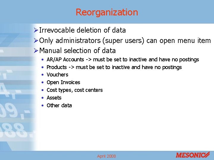 Reorganization ØIrrevocable deletion of data ØOnly administrators (super users) can open menu item ØManual