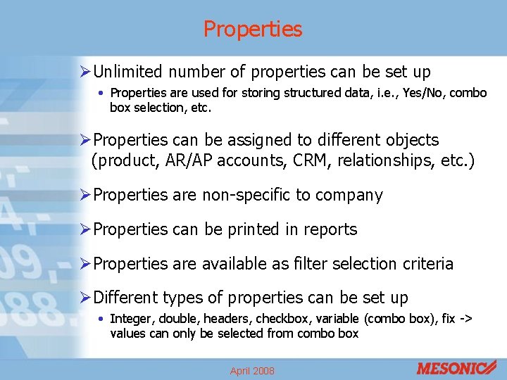 Properties ØUnlimited number of properties can be set up • Properties are used for