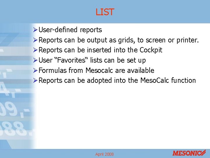 LIST ØUser-defined reports ØReports can be output as grids, to screen or printer. ØReports