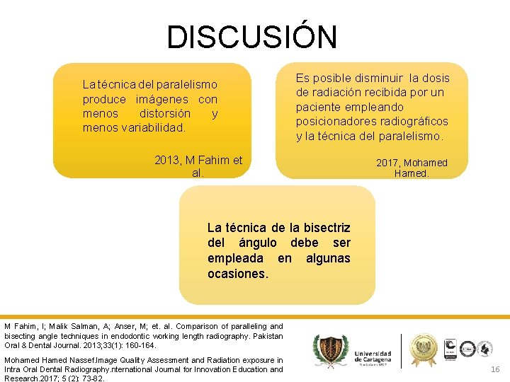 DISCUSIÓN La técnica del paralelismo produce imágenes con menos distorsión y menos variabilidad. Es