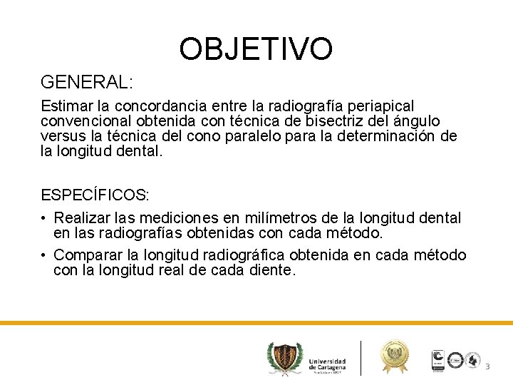 OBJETIVO GENERAL: Estimar la concordancia entre la radiografía periapical convencional obtenida con técnica de