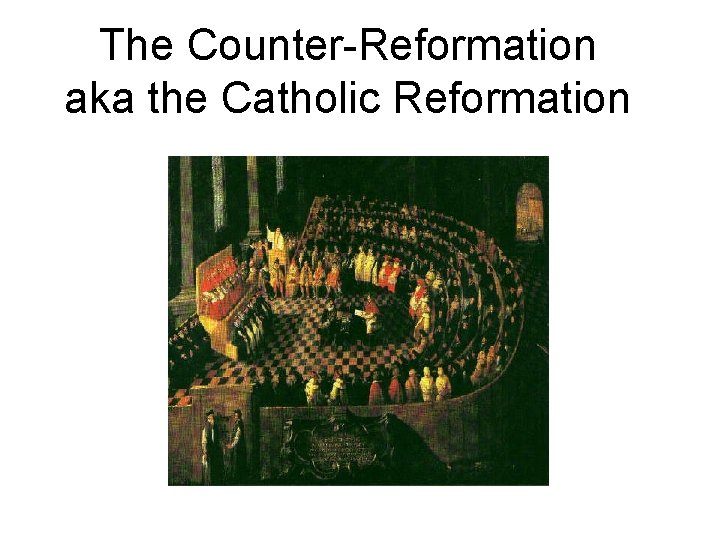 The Counter-Reformation aka the Catholic Reformation 