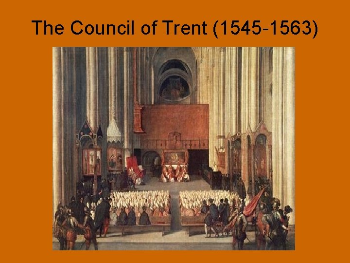 The Council of Trent (1545 -1563) 