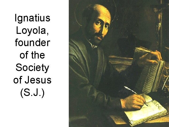 Ignatius Loyola, founder of the Society of Jesus (S. J. ) 