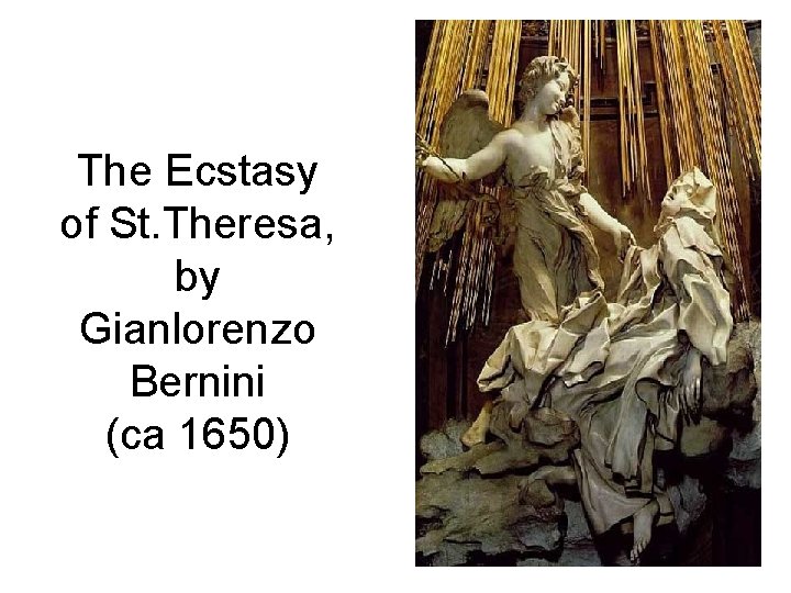 The Ecstasy of St. Theresa, by Gianlorenzo Bernini (ca 1650) 