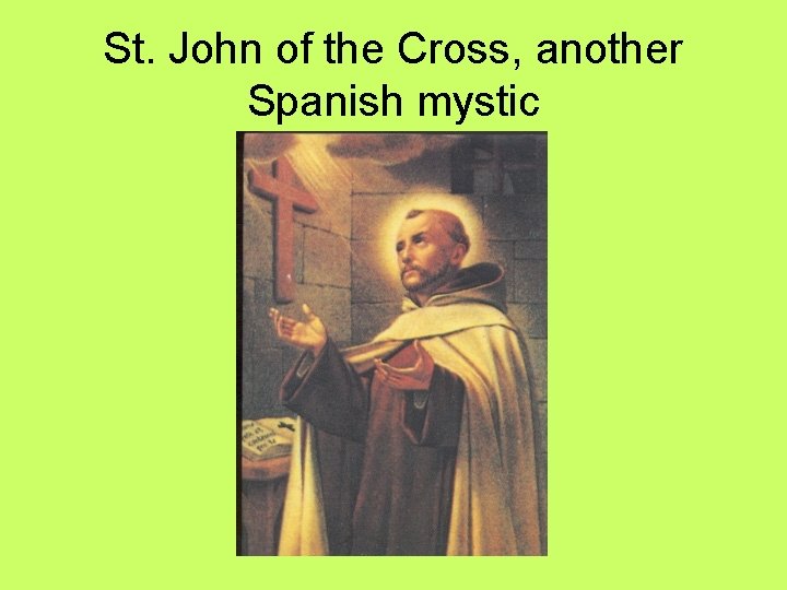 St. John of the Cross, another Spanish mystic 