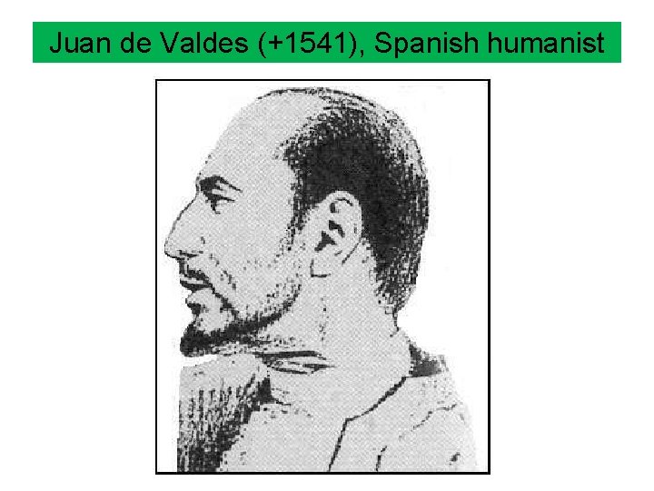 Juan de Valdes (+1541), Spanish humanist 