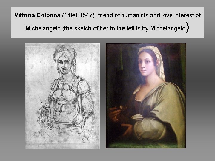 Vittoria Colonna (1490 -1547), friend of humanists and love interest of Michelangelo (the sketch