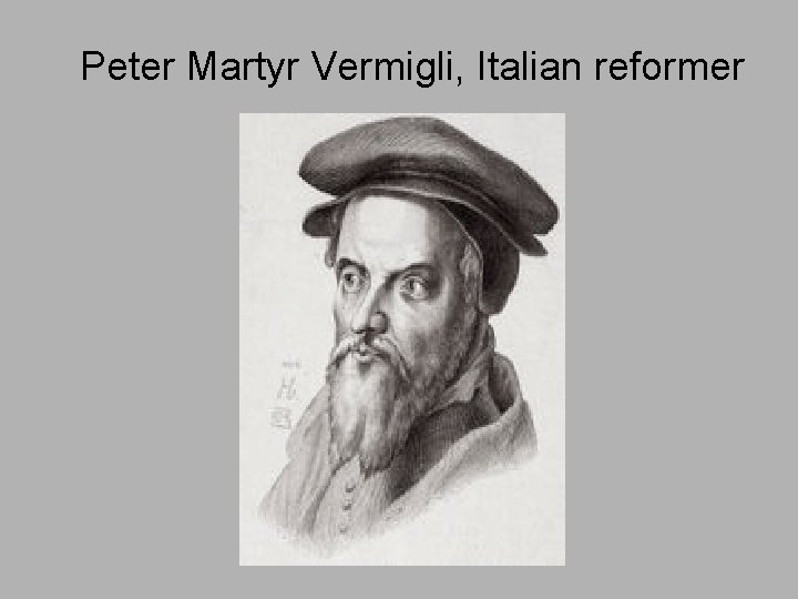 Peter Martyr Vermigli, Italian reformer 